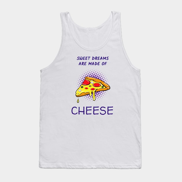 Sweet Dreams Are Made Of CHEESE Funny Foodie Pizza Lover Design Tank Top by Bunchatees